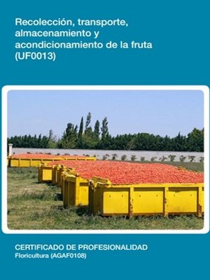 cover image of UF0013--Recolección, transporte, almacenamiento y acondicionamiento de la fruta